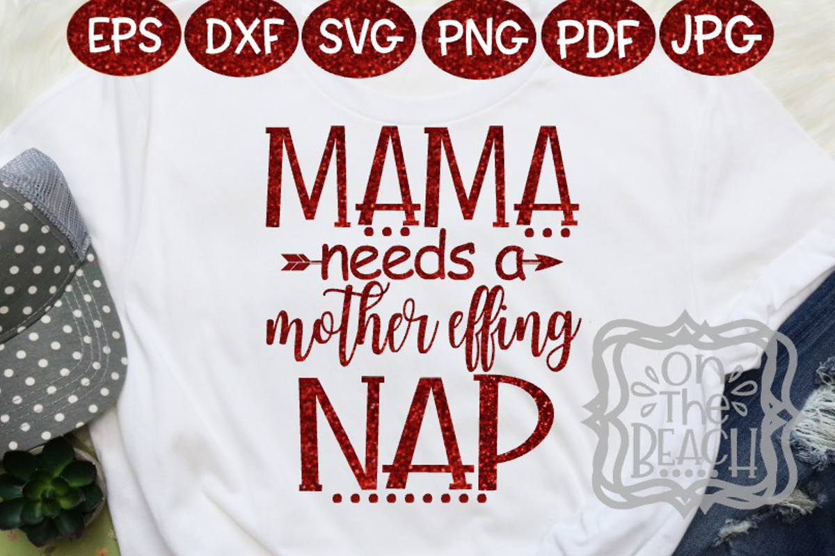 Mama - Mama needs a mother effing nap - Tired Mom SVG example image 1