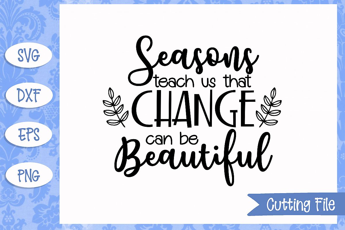 Seasons teach us that change can be beautiful SVG file example image 1