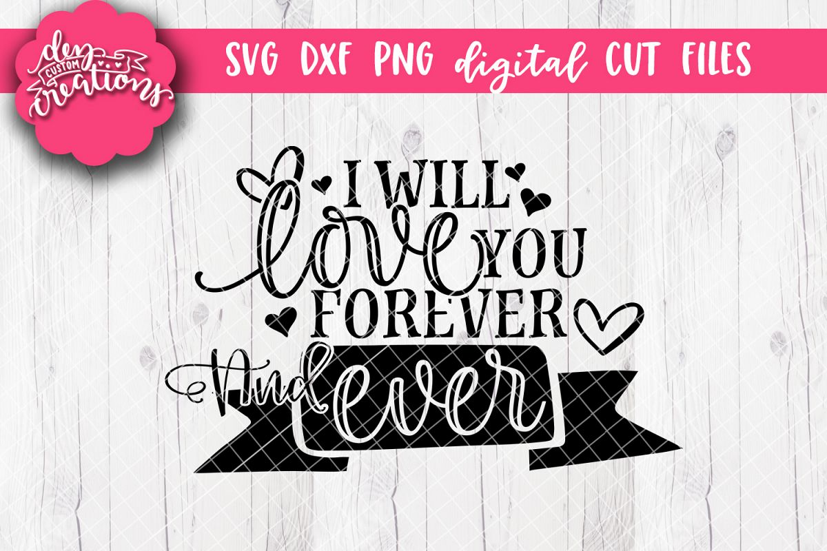 i-will-love-you-forever-and-ever-svg-dxf-png-cut-files-192080-cut