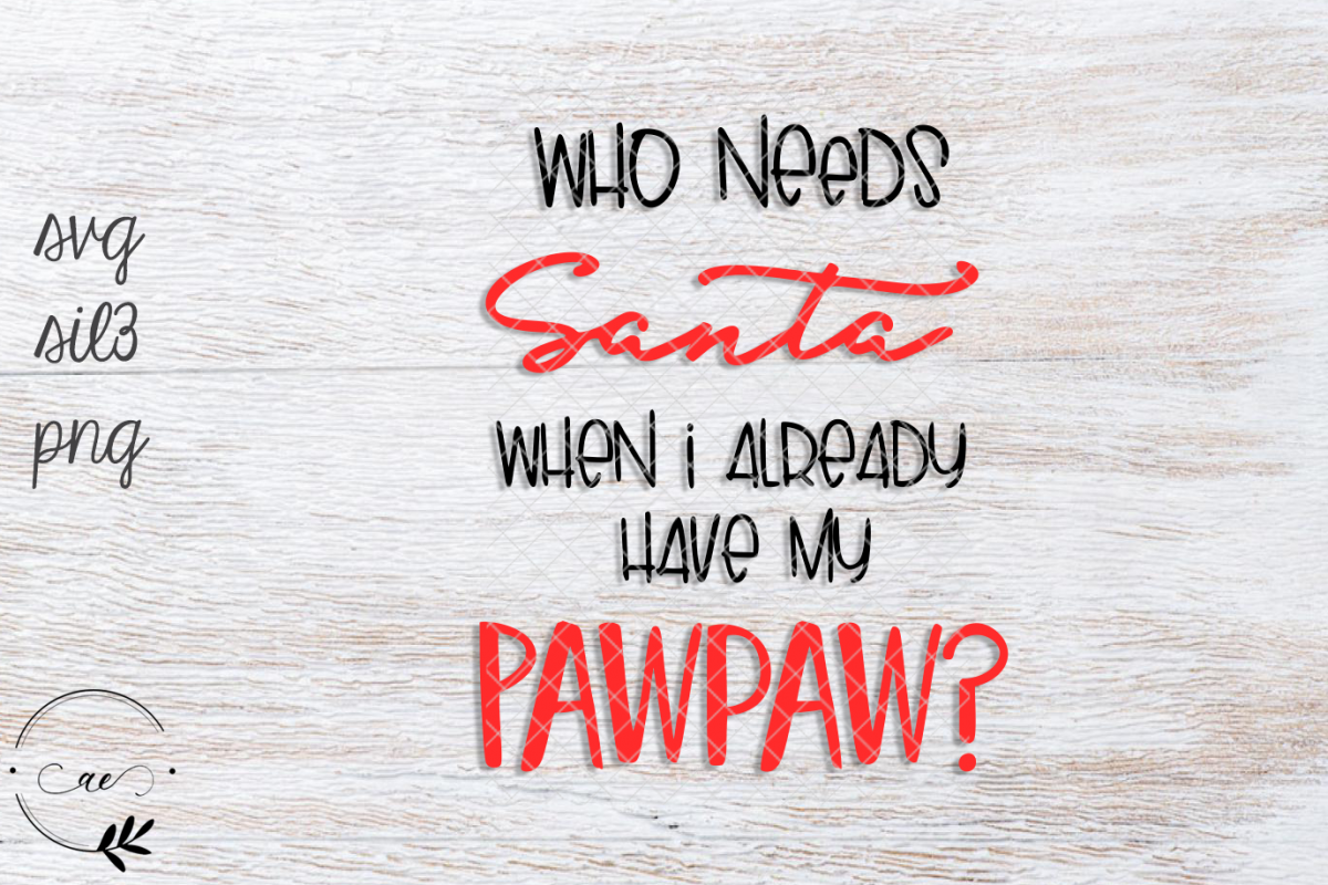 Who Needs Santa When I've Got Pawpaw? SVG PNG example image 1