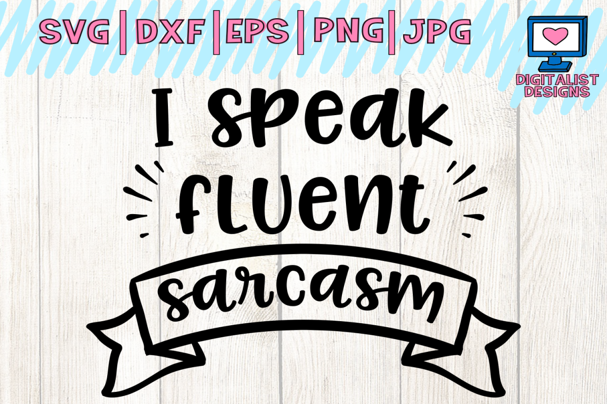 I speak fluent sarcasm svg, funny svg, cricut, dxf, png, cut (110999
