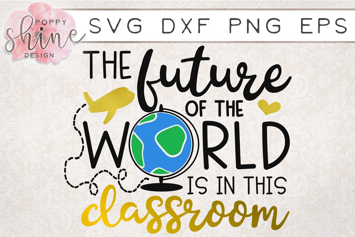 The Future Of The World Is In This Classroom SVG PNG EPS DXF (120764 ...