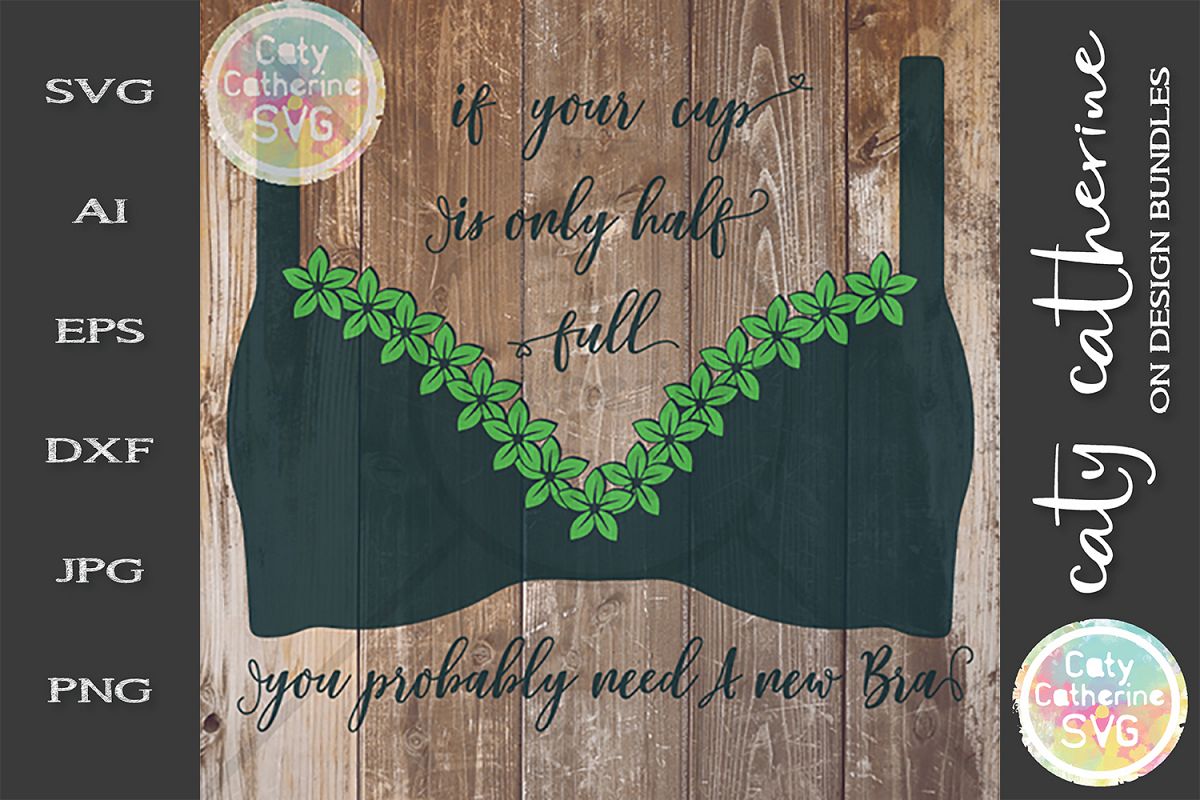 If Your Cup Is Only Half Full You Probably Need A New Bra example image 1
