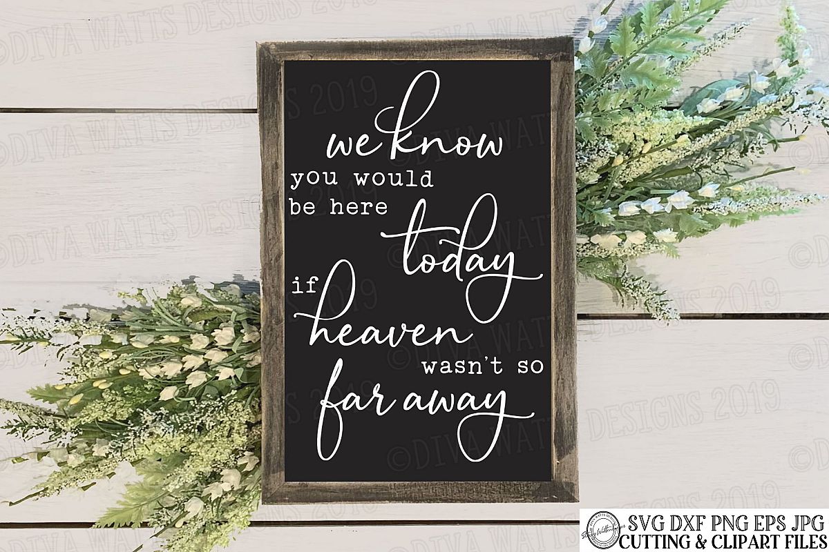 We Know You Would Be Here Today If Heaven Wasn't So Far Away example image 1