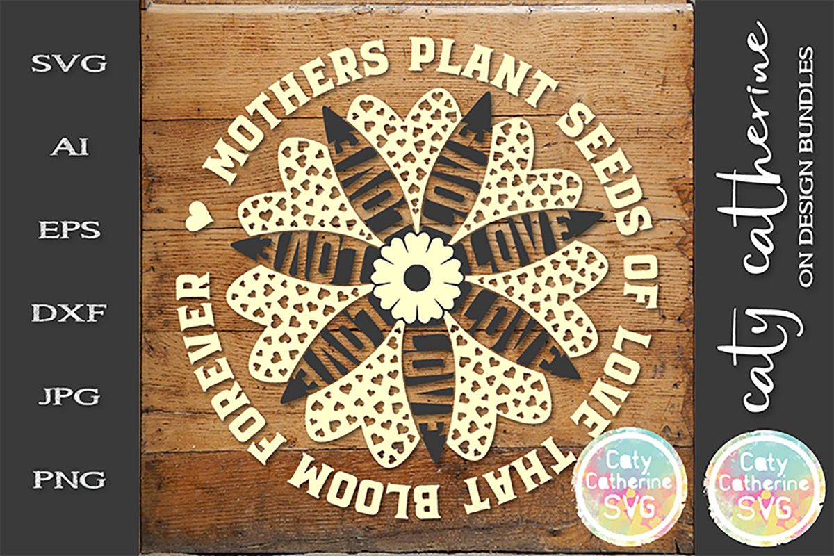 Mothers plant seeds of love that bloom forever svg cut 248271  svgs