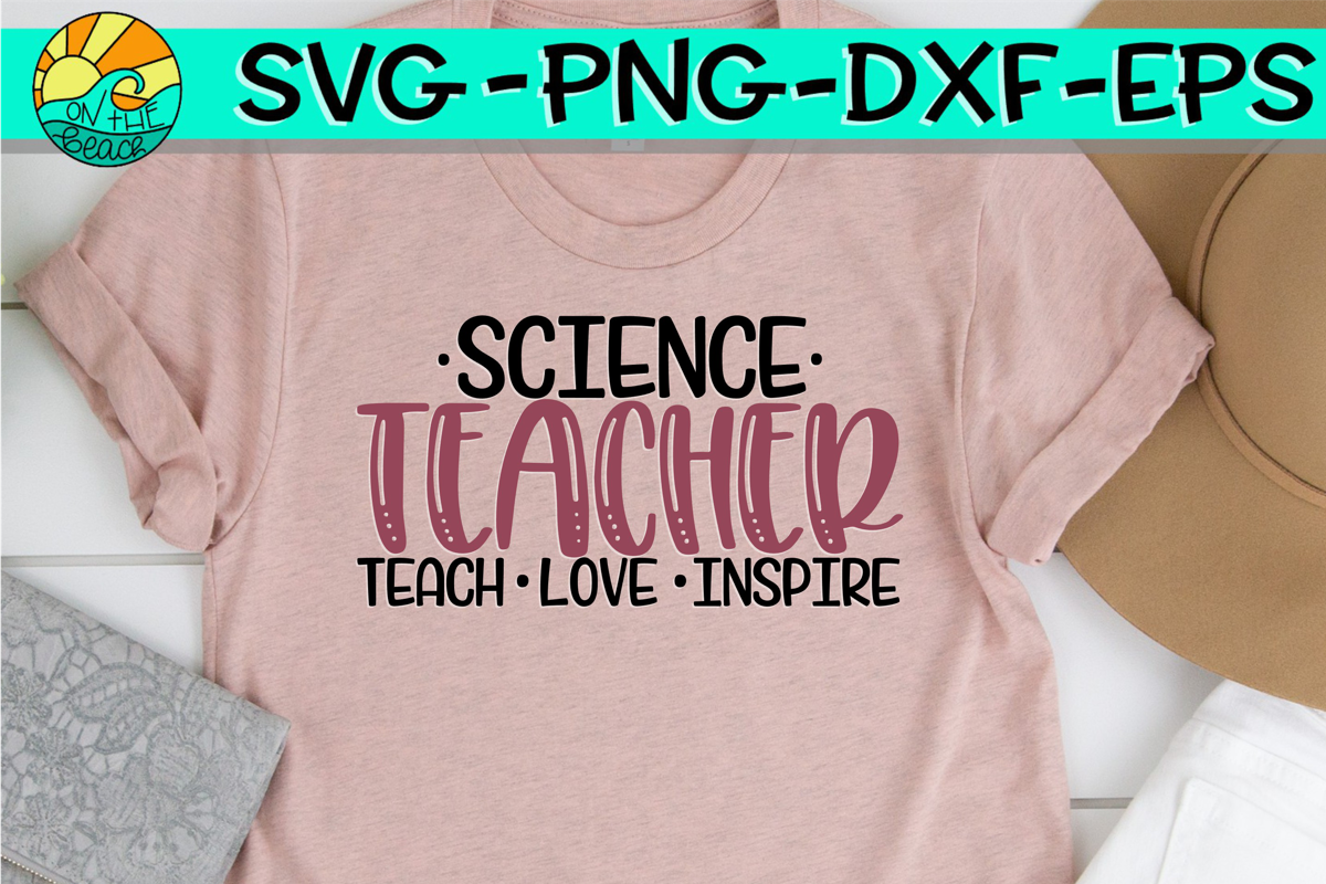 Download Science Teacher - Teach - Love - Inspire - SVG PNG DXF EPS ...