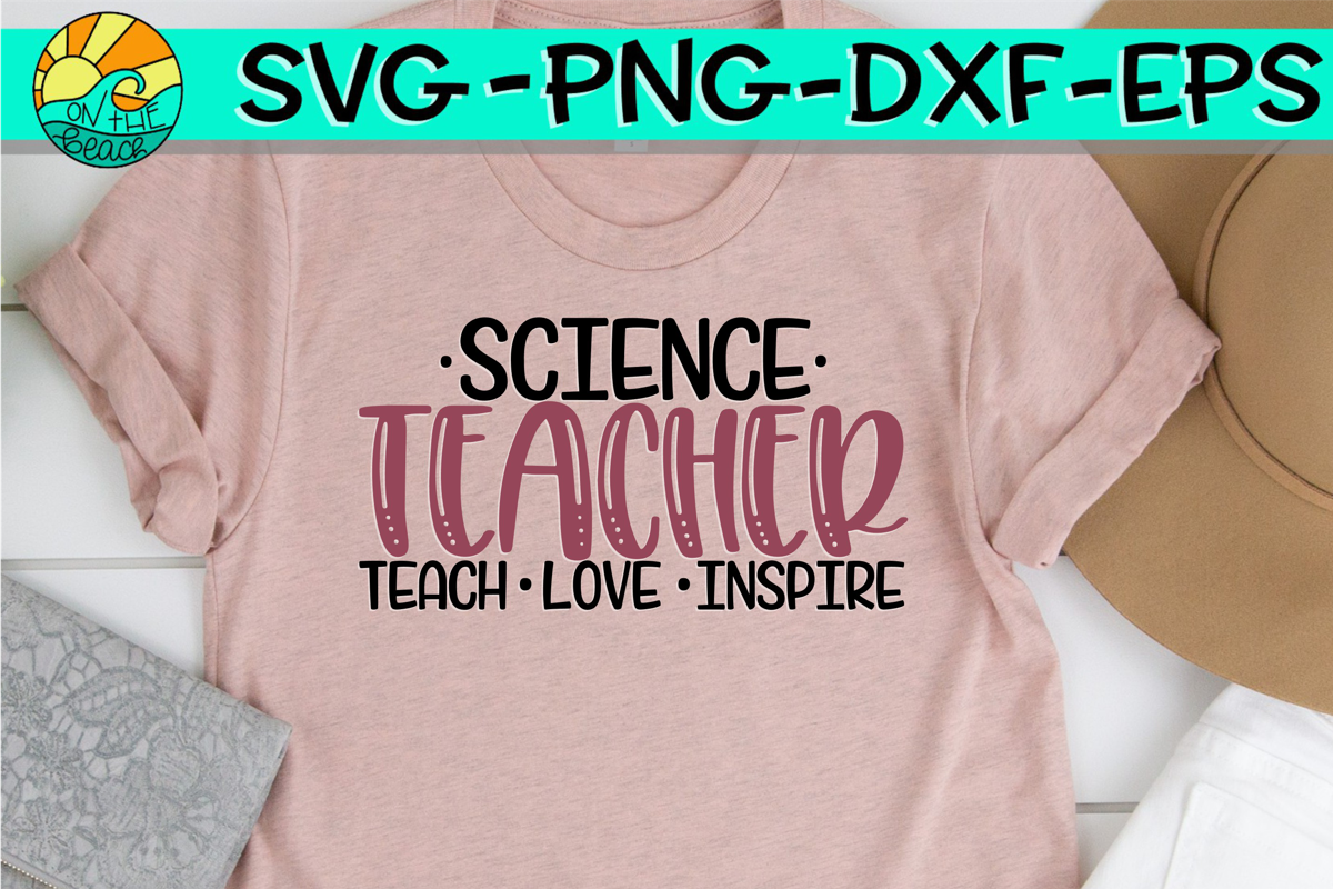 Download Science Teacher - Teach - Love - Inspire - SVG PNG DXF EPS (255736) | SVGs | Design Bundles