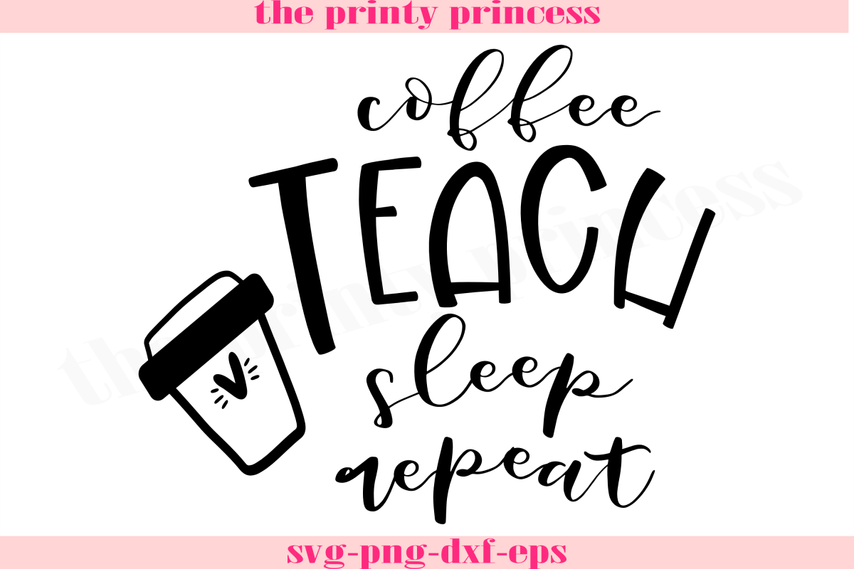 Download Coffee Teach Sleep Repeat Svg Coffee Teacher Svg Design Fil PSD Mockup Templates