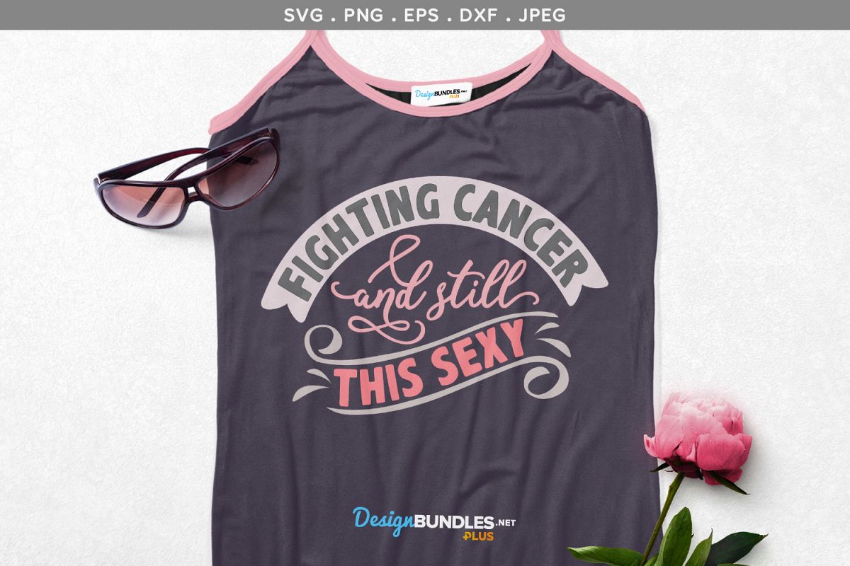 Download Fighting Cancer and still this sexy - svg, printable