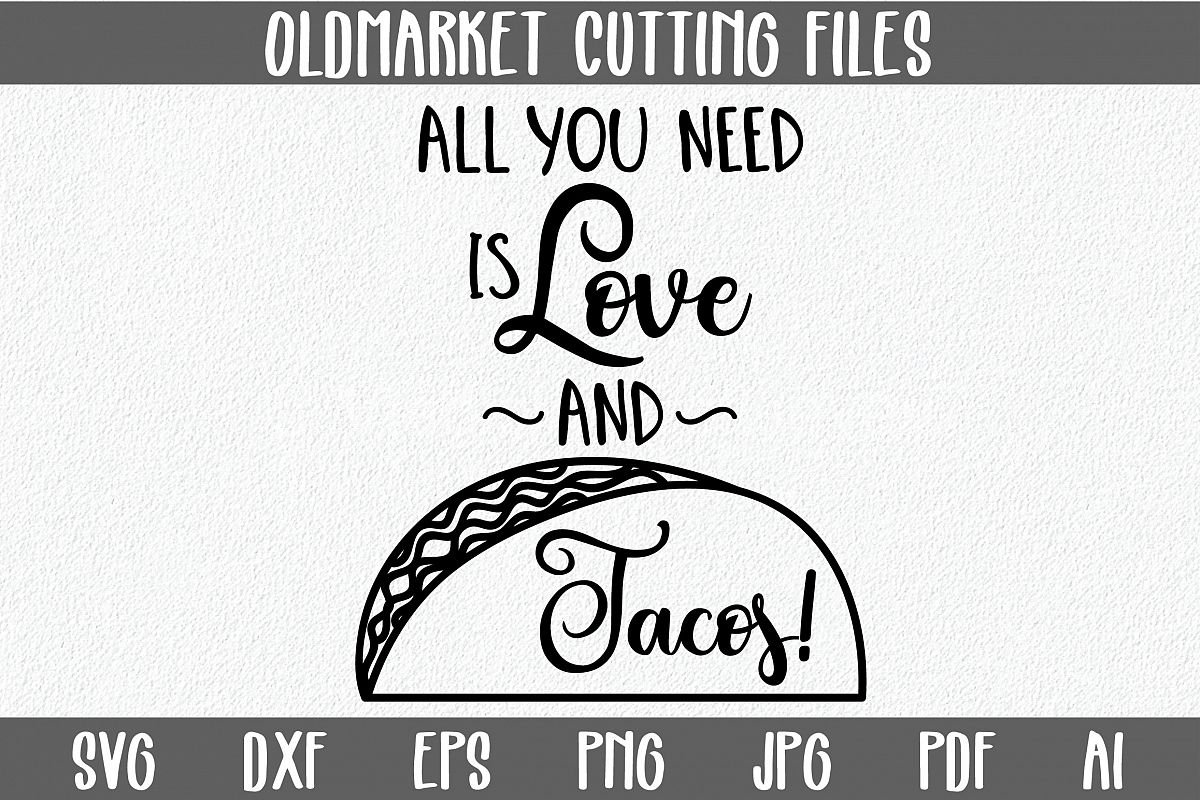 All you need is Love and Tacos SVG Cut File -SVG-DXF-PNG