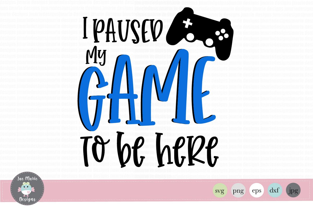 Download I paused my game to be here svg, video game svg, boys svg