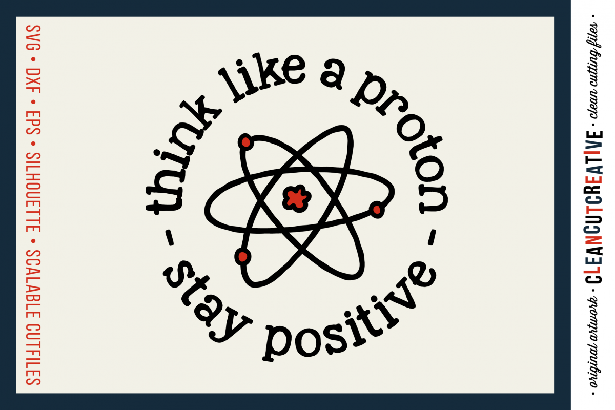 Download THINK LIKE A PROTON - STAY POSITIVE - Positive Quote - SVG ...