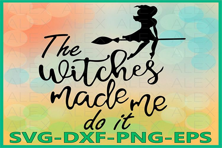 The witches made me do it Svg, Halloween Witches, Witch png example image 1