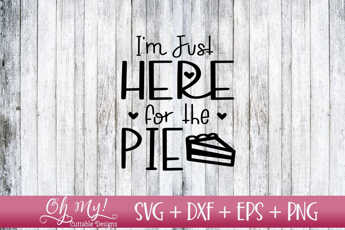 I'm Just Here For The Pie - SVG DXF EPS PNG example image 1