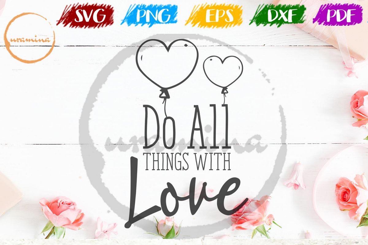 Do All Things With Love Valentine SVG PDF PNG example image 1