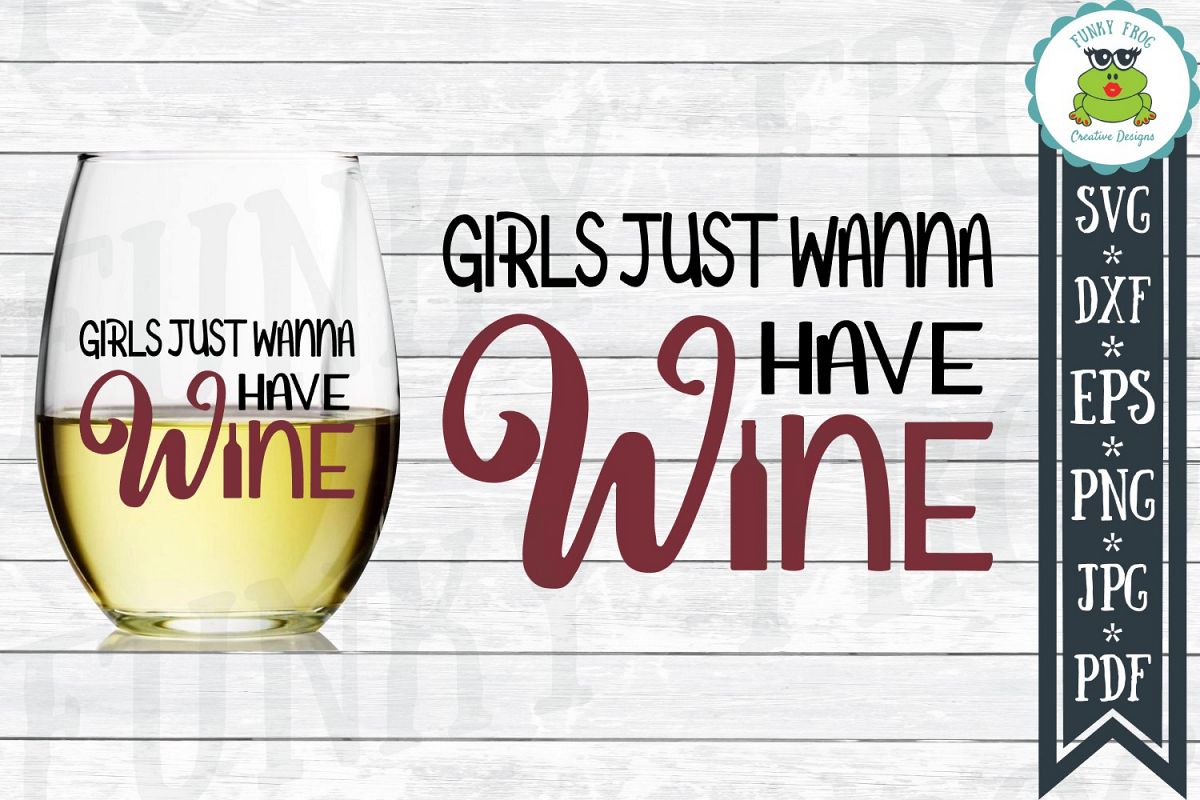 Girls Just Wanna Have Wine SVG Cut File for Crafters example image 1