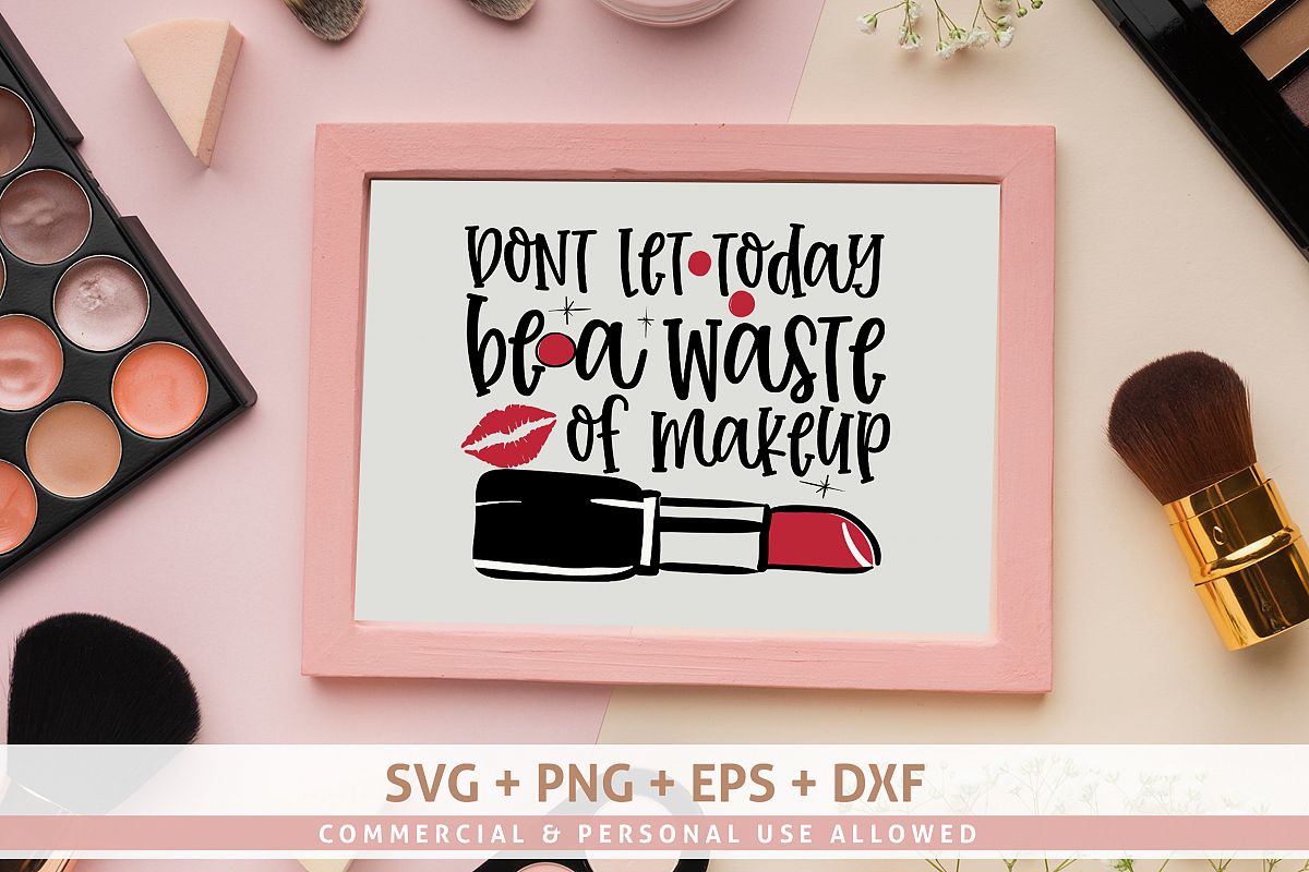 Dont let today be a waste of makeup SVG example image 1