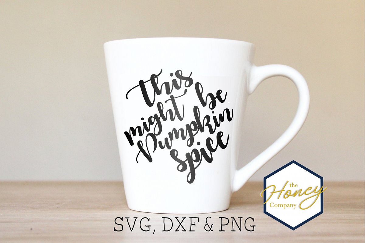 This Might Be Pumpkin Spice Cutting File SVG PNG DXF Vector example image 1