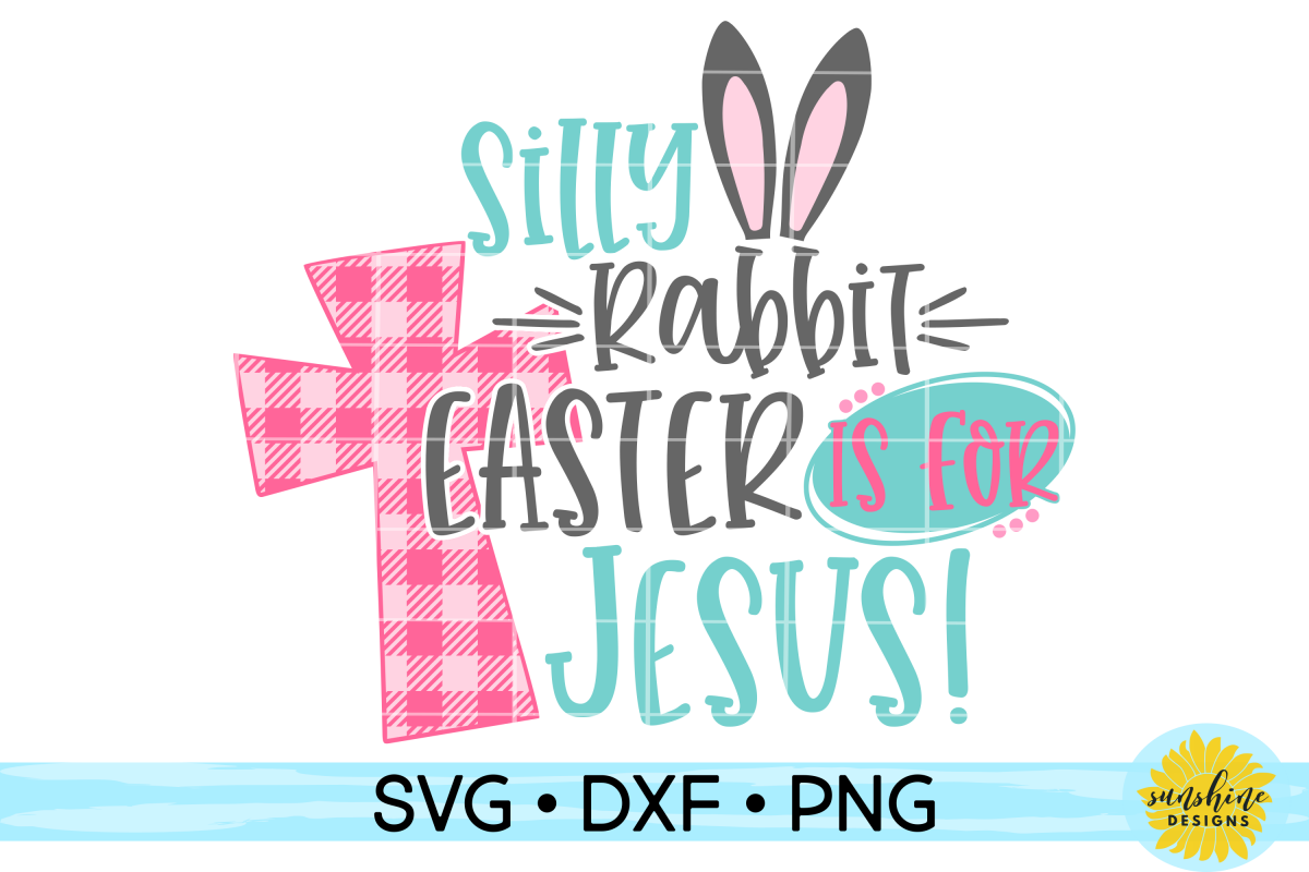 SILLY RABBIT EASTER IS FOR JESUS | EASTER | SVG DXF PNG