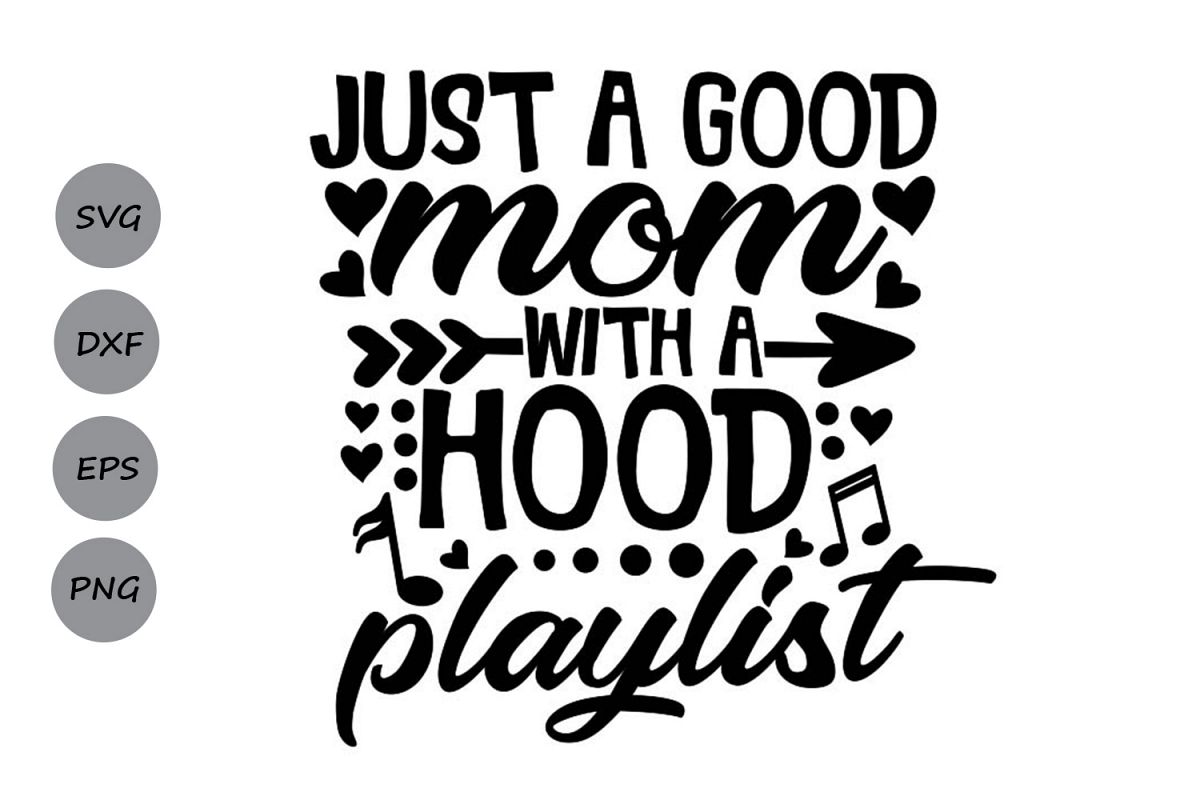 Download Just A Good Mom With A Hood Playlist Svg, Mother's Day Svg.