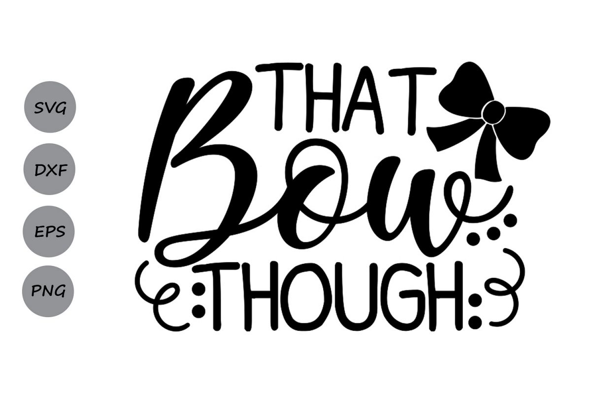 That bow Though svg, Bow svg, Svg saying, girl svg, Girl bow (125736