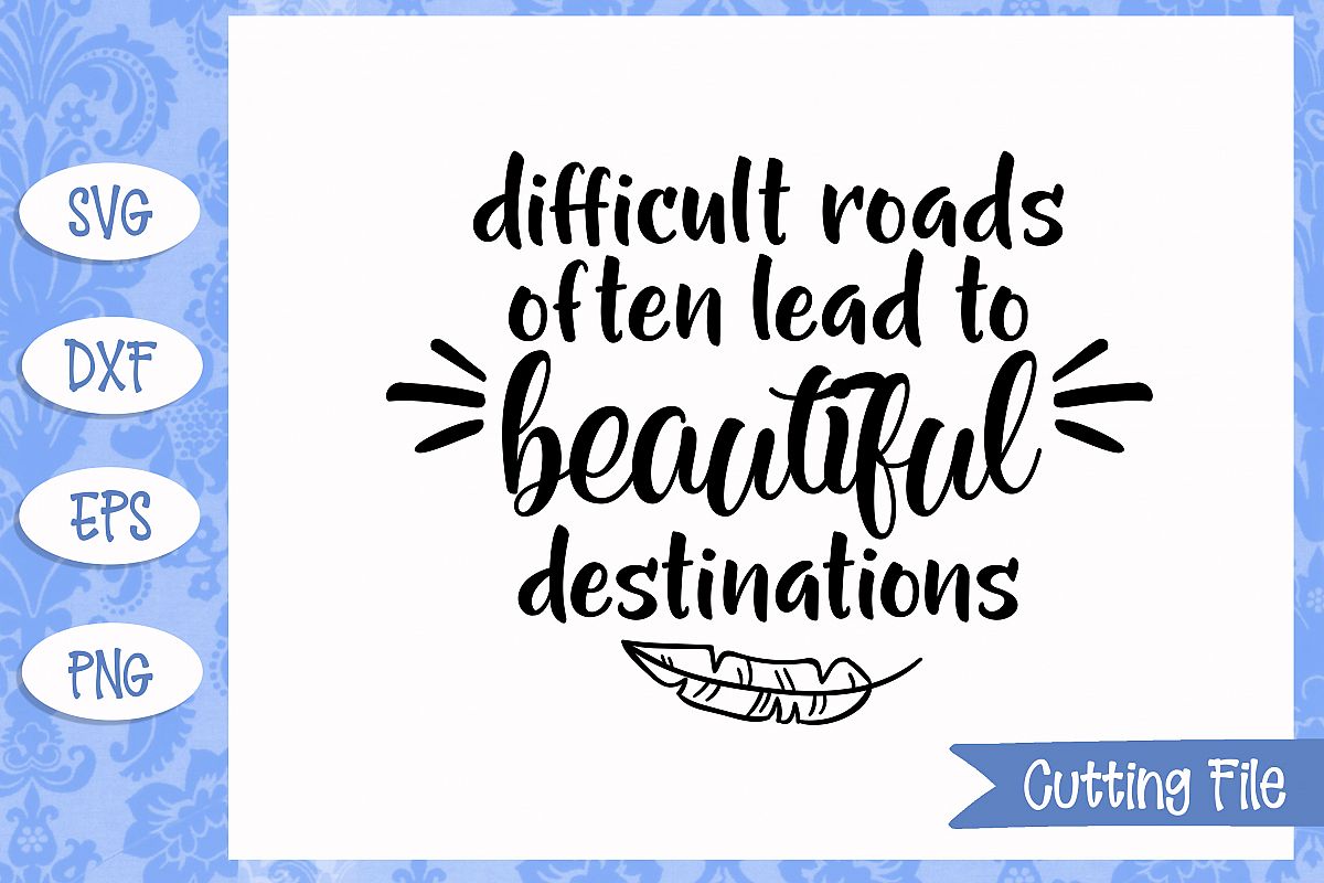 Difficult roads often lead to beautiful destinations SVG example image 1