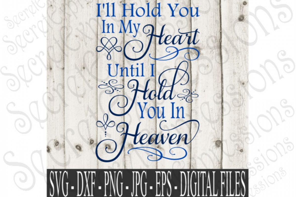 I Will Hold You In My Heart Until I Hold You In Heaven 95722 SVGs