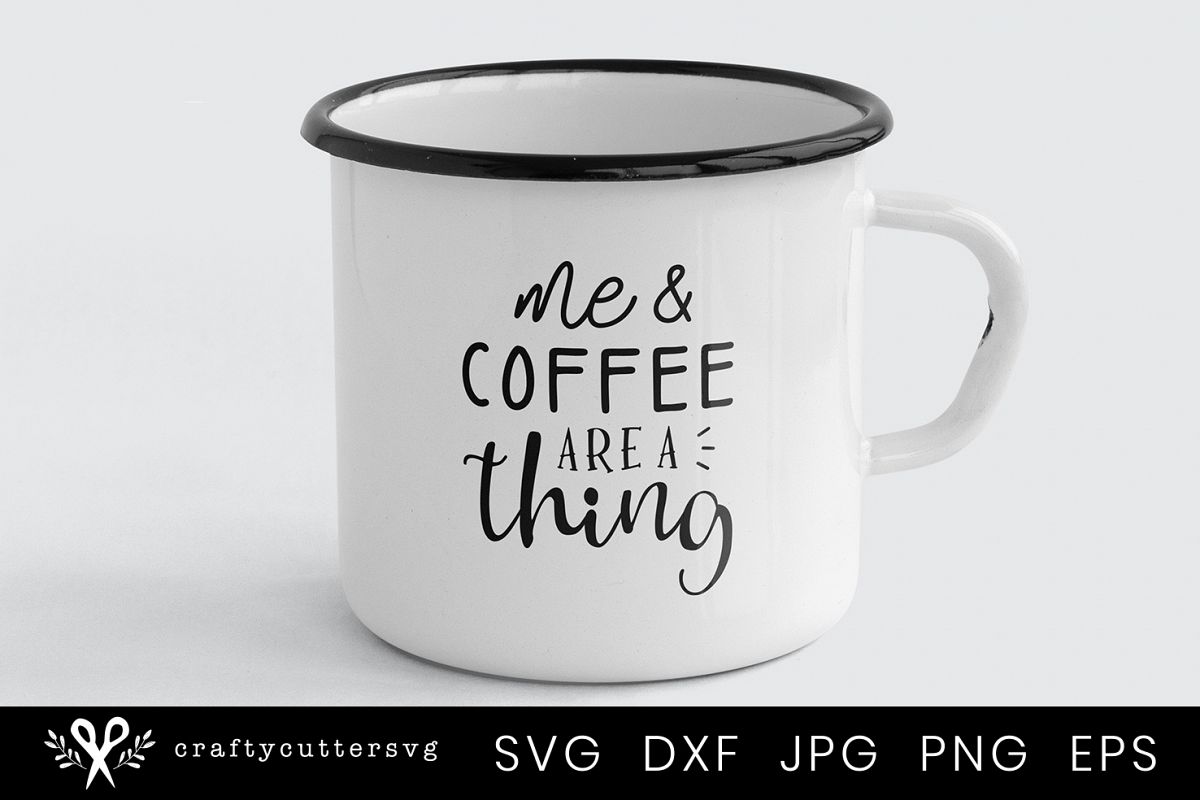 Download Me & Coffee are a Thing, Coffee Mug Quote Svg (290079 ...