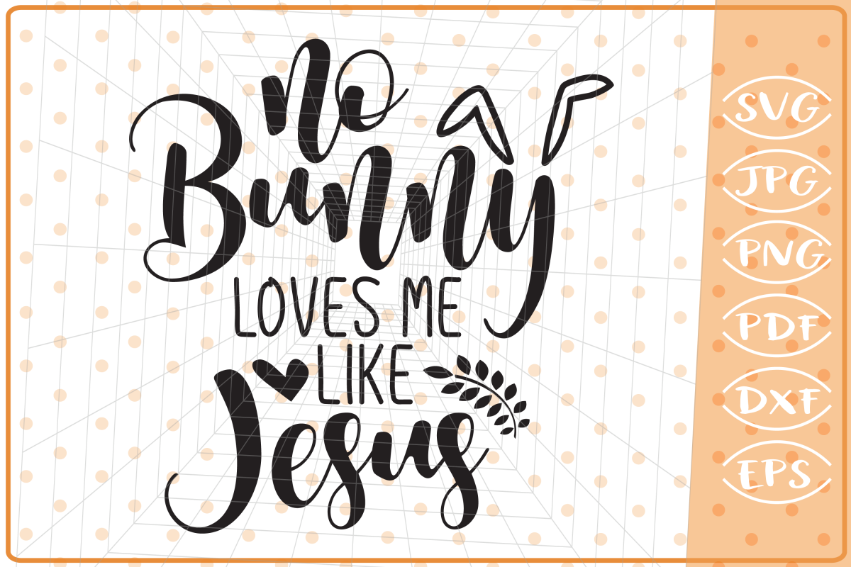 No Bunny Loves Me Like Jesus SVG, Cutting File, Easter SVG example image 1
