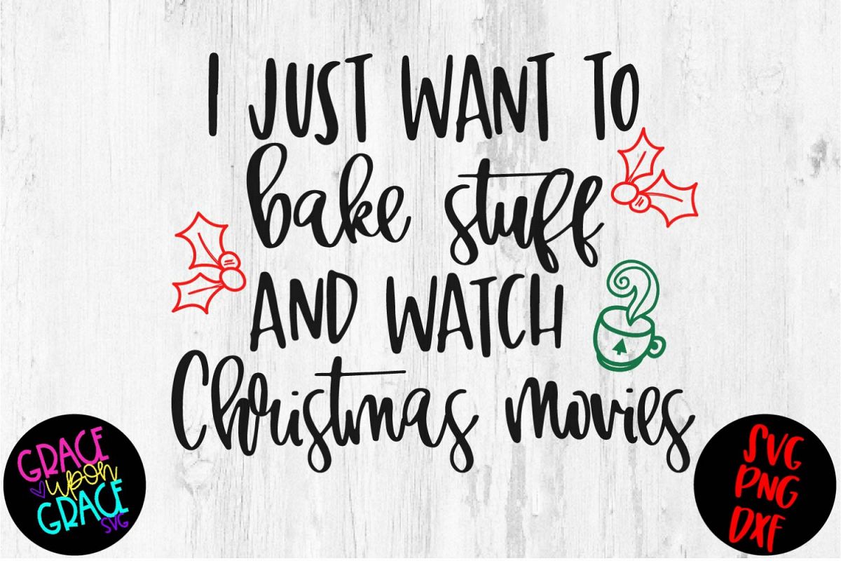 I Just Want To Bake Stuff And Watch Christmas Movies