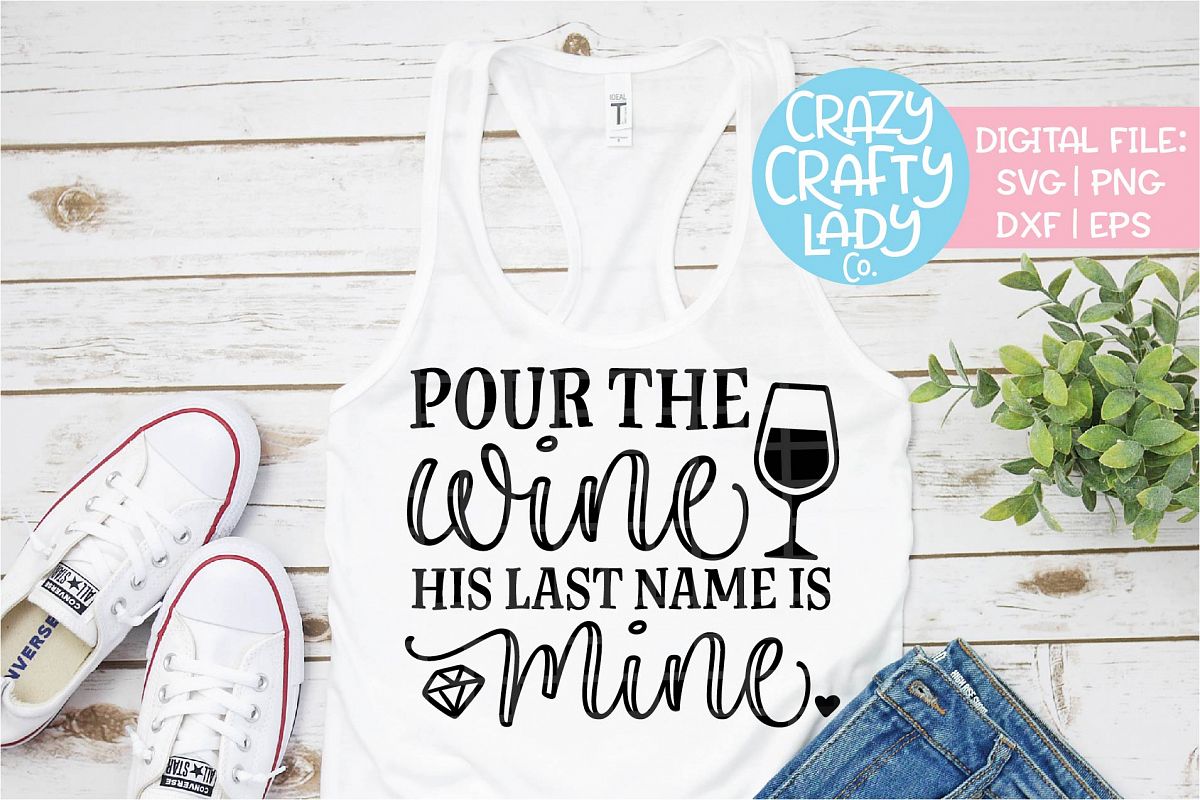 Pour the Wine His Last Name is Mine SVG DXF EPS PNG Cut File example image 1