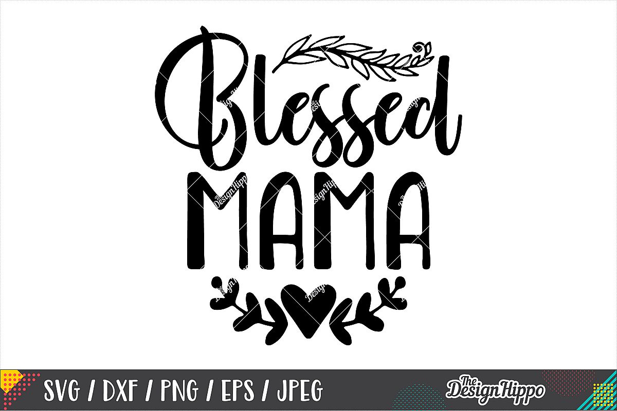 Download Blessed Mama SVG DXF PNG EPS JPEG Cricut Cutting Files