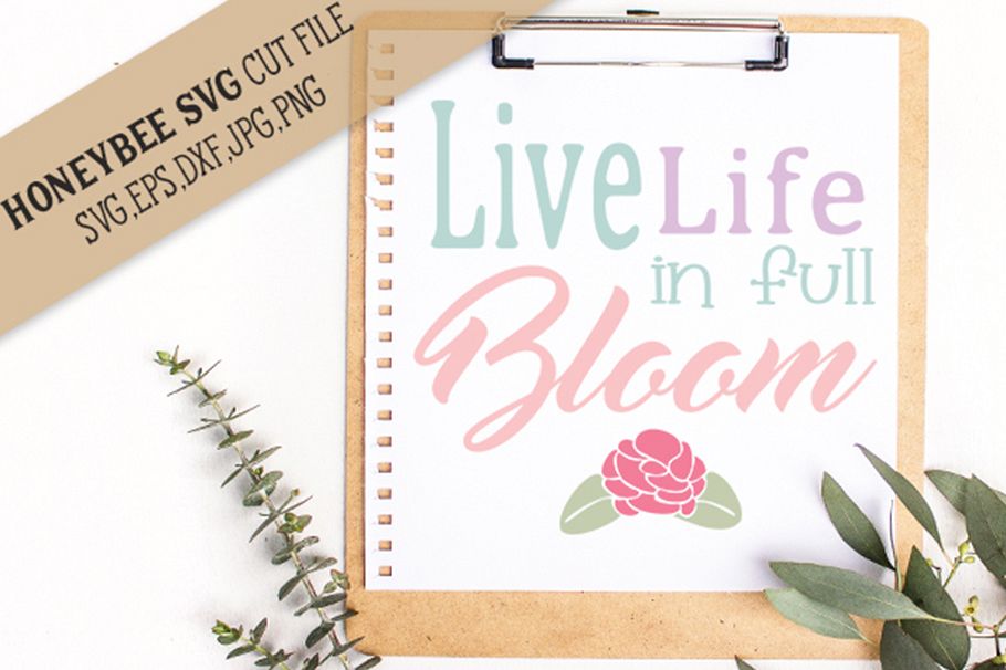 Download Live Life In Full Bloom svg (8979) | SVGs | Design Bundles