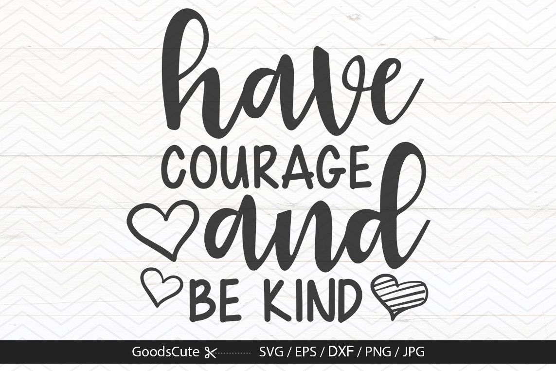 Have Courage And Be Kind - SVG DXF JPG PNG EPS