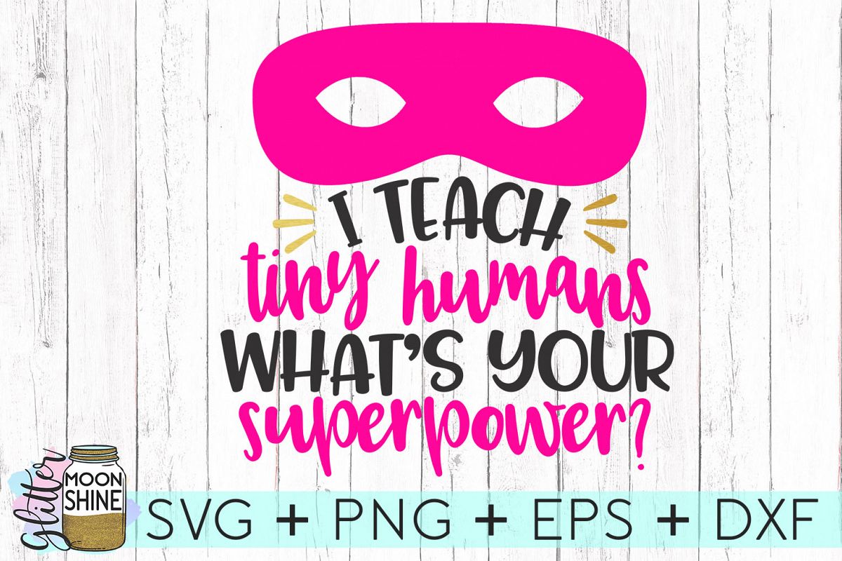 Download I Teach Tiny Humans What's Your Superpower SVG DXF PNG EPS Cutting Files