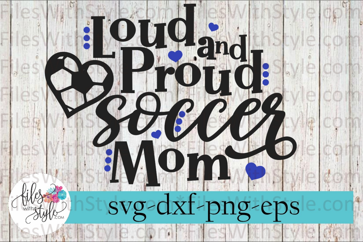 Download Loud and Proud Soccer Mom SVG Cutting Files (214982 ...