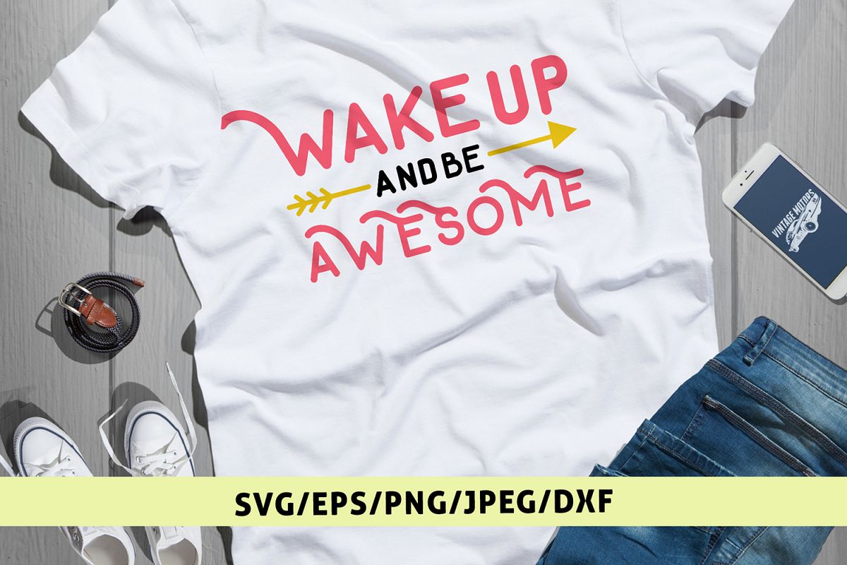 Wake Up And Be Awesome Quote Svg Eps Dxf Png Cutting File 90566 Cut Files Design Bundles