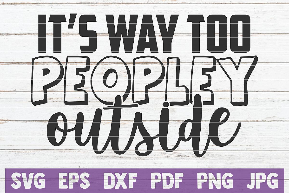 It's Way Too Peopley Outside SVG Cut File (537743) | Cut Files | Design ...