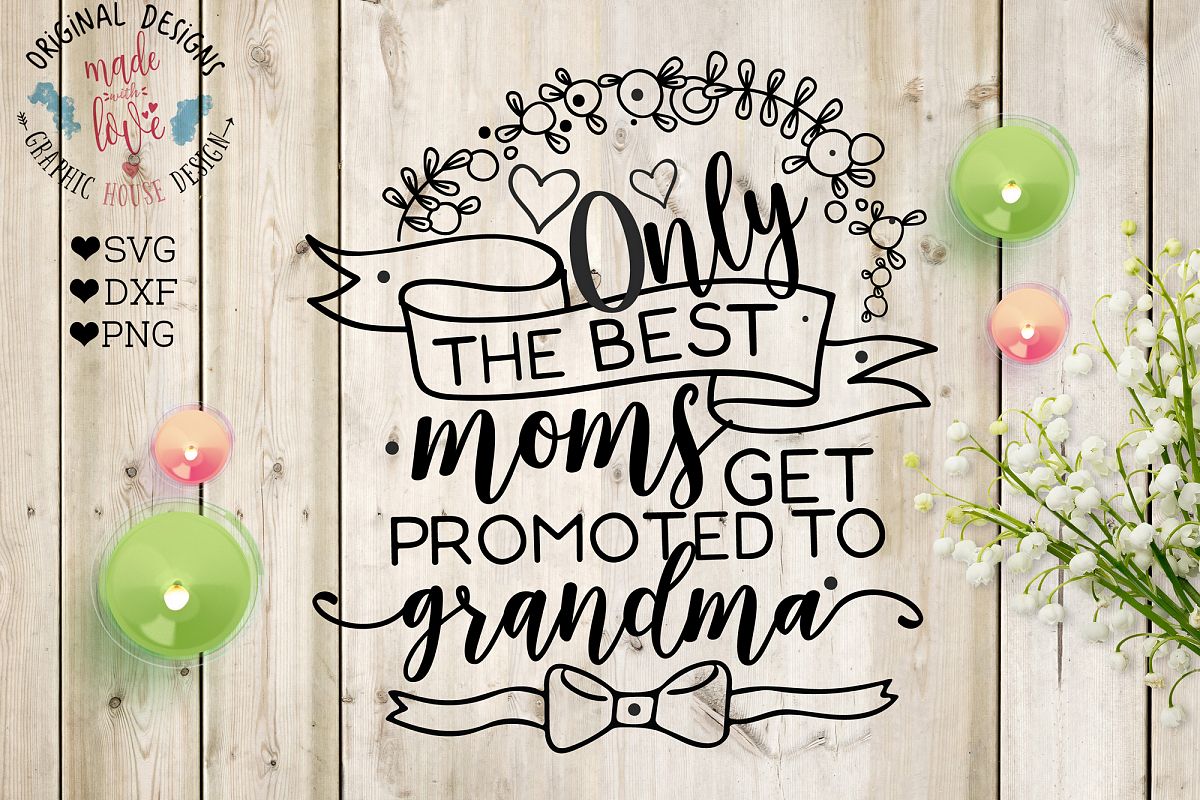 Download Only the Best Moms Get Promoted to Grandma Cut File (SVG, DXF, PNG)