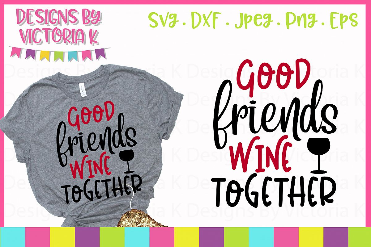 Download Good Friends Wine Together SVG Cut File (192852) | SVGs ...