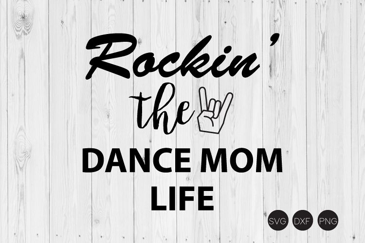 Download Rockin The Dance Mom Life SVG, DXF, PNG Cut File (190504 ...