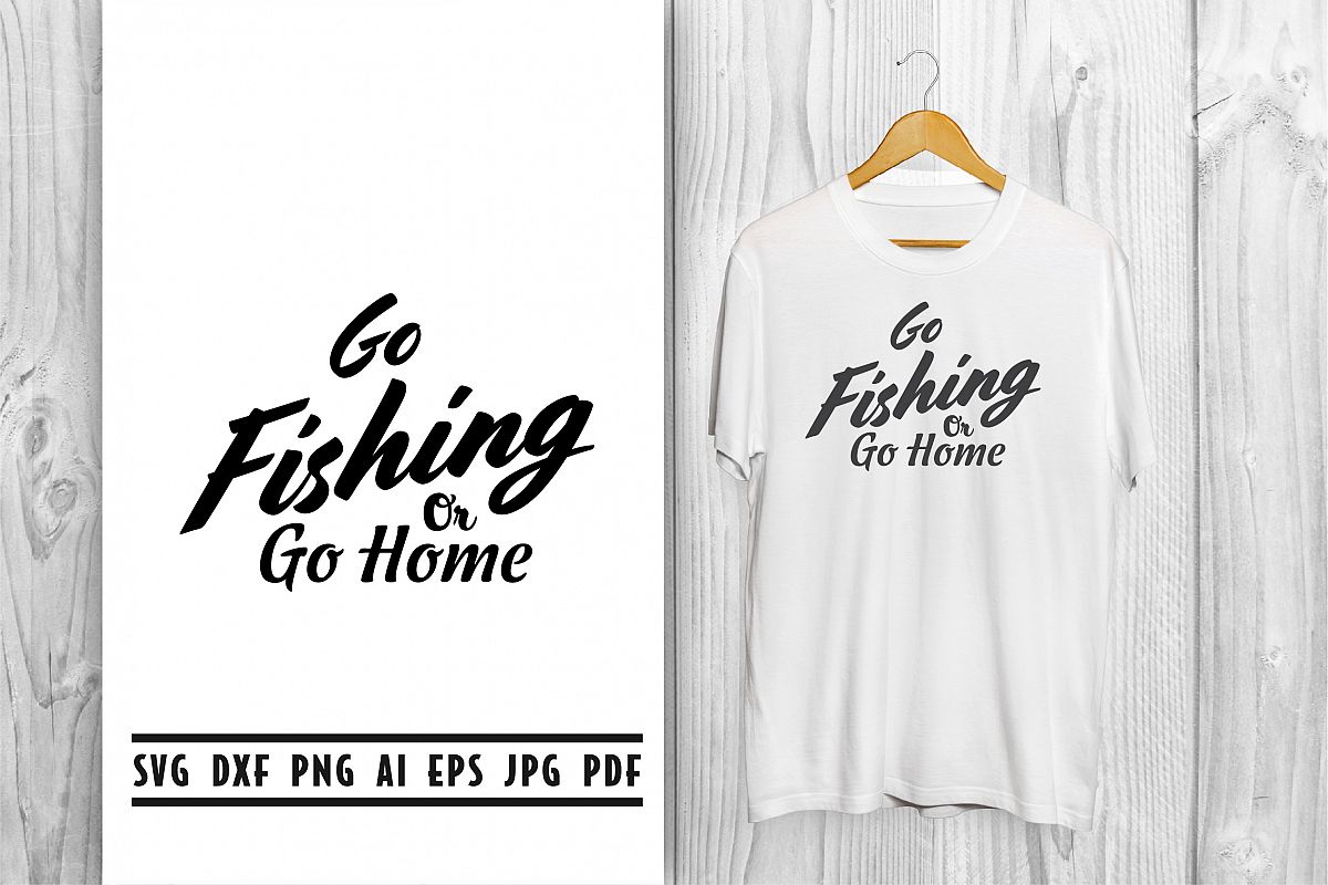 Download Go Fishing Or Go Home Svg, Fishing Quote Svg (278678 ...