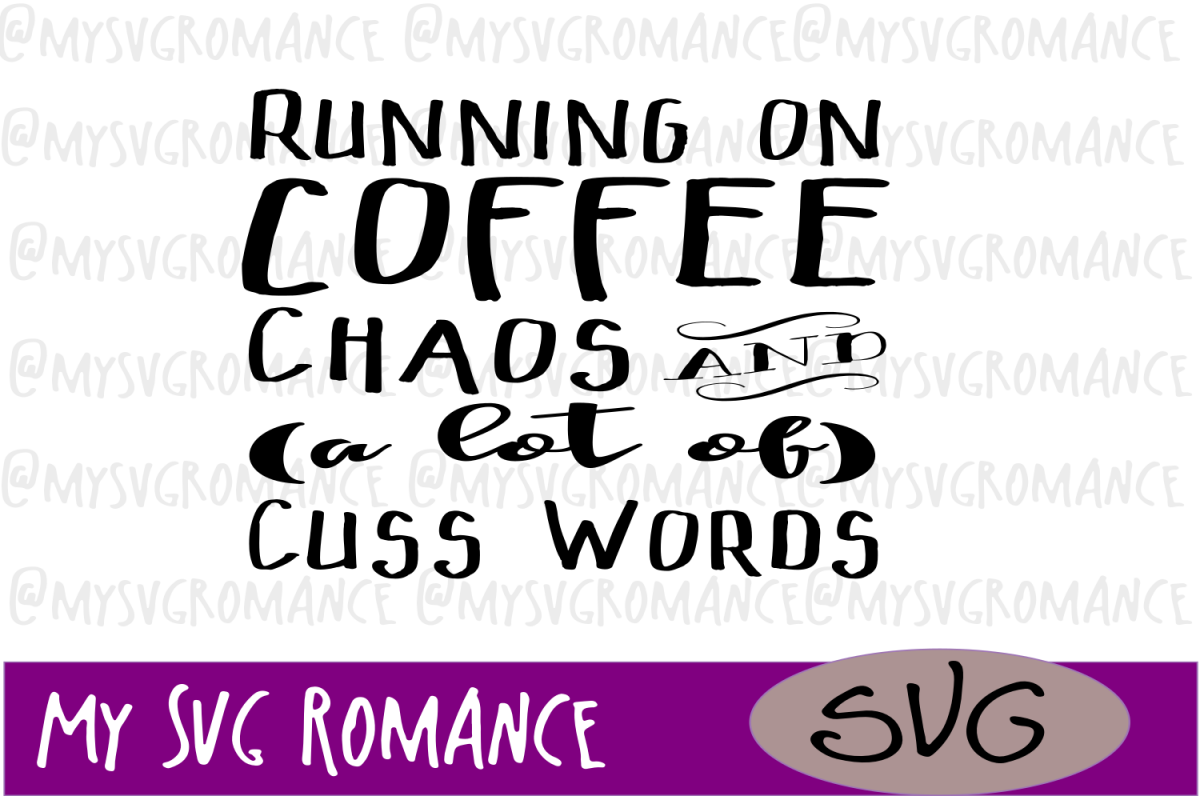 Download Running On Coffee Chaos & A Lot Of Cuss Words SVG - Cut ...