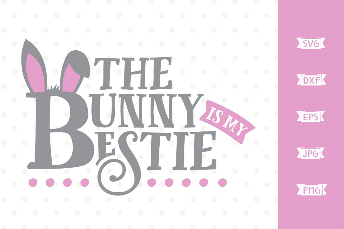The Bunny is my Bestie SVG file example image 1