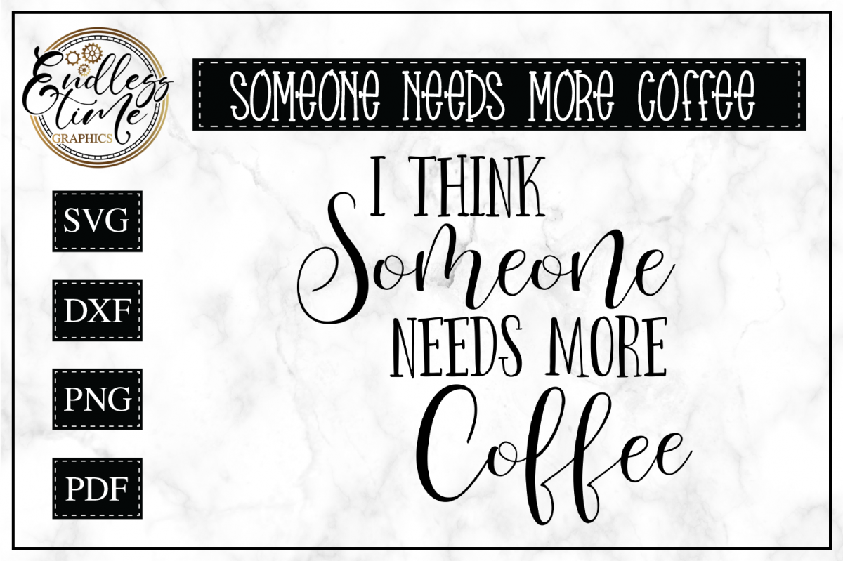 Download Someone Needs More Coffee- Funny SVG Cut File (19287 ...