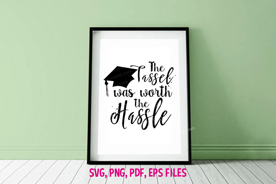 Graduation, The Tassel Was Worth The Hassle / svg ,eps, png example image 1