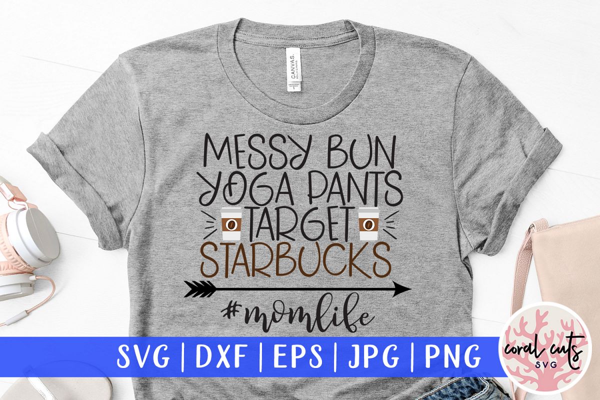 Messy bun yoga pants target starbucks momlife - Mother SVG example image 1