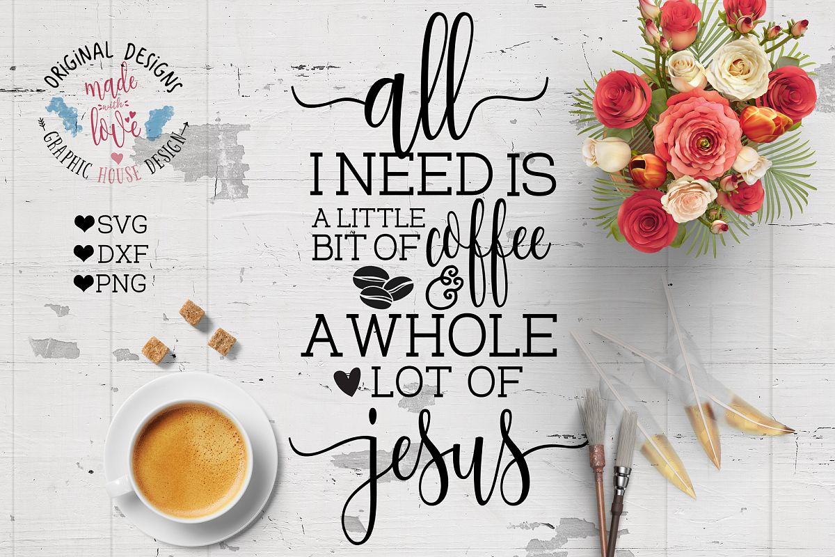 All I need is a little bit of coffee and a whole lot of Jesus Cutting File (SVG, DXF, PNG) example image 1