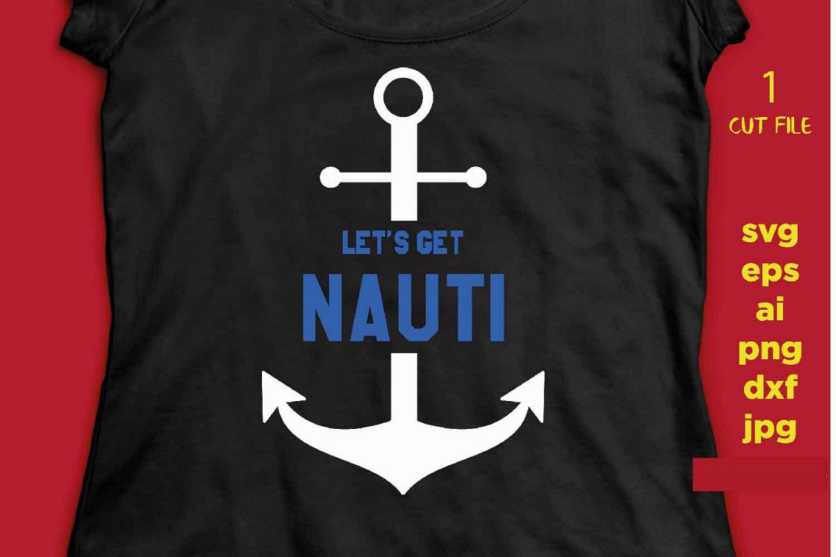 Let's Get Nauti - Summer SVG - Cruise Wear File, vector art example image 1
