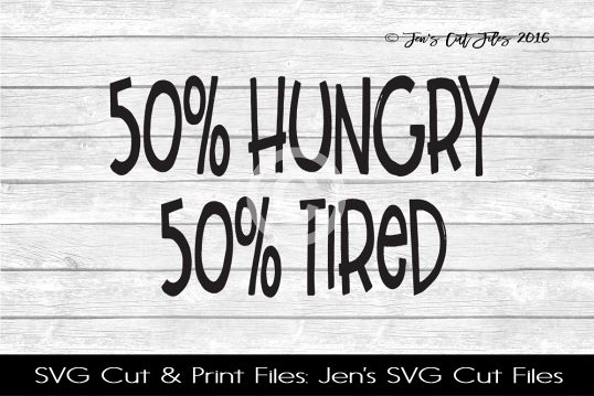 50 Hungry 50 Tired SVG Cut File example image 1
